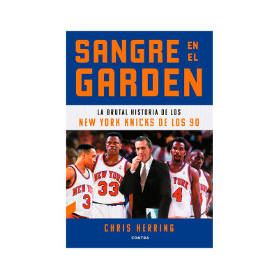 Blood In The Garden. The Brutal History Of The New York Knicks Of The 1990s Book